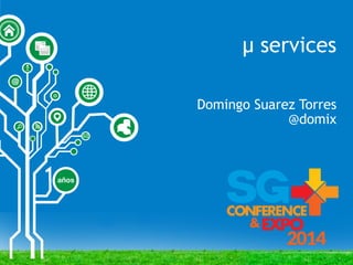 µ services
Domingo Suarez Torres
@domix
 
