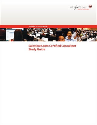 TRAINING & CERTIFICATION




Salesforce.com Certified Consultant
Study Guide
 