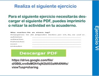 Realiza el siguiente ejercicio
EjercicioVI
Para el siguiente ejercicio necesitarás des-
cargar el siguiente PDF, puedes imprimirlo
o relizar la actividad en tu acuaderno.
https://drive.google.com/file/
d/0B6Lnre9xMOhYajN2b003aWhXNWs/
view?usp=sharing
 