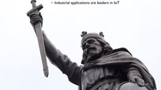 16
§  Industrial applications are leaders in IoT
 