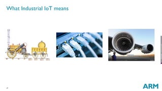 17
What Industrial IoT means
 