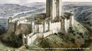 8
§  Industry has used distributed sensing and control for decades
 