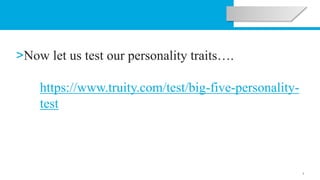 7
>Now let us test our personality traits….
https://www.truity.com/test/big-five-personality-
test
 