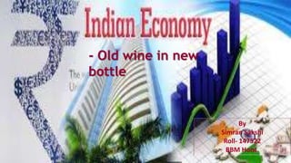 - Old wine in new
bottle
By
Simran Sakshi
Roll- 147522
BBM Hons.
 