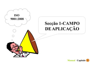 Secção 1-CAMPO
DEAPLICAÇÃO
ISO
9001:2008
9
Capítulo
Manual
 
