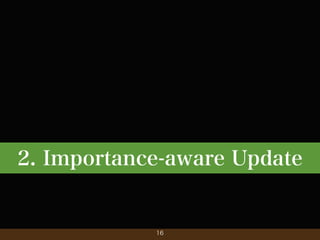2. Importance-aware Update

16

 