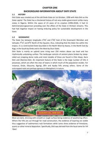 7
CHAPTER ONE
BACKGROUND INFORMATION ABOUT EKITI STATE
1.1 HISTORY
Ekiti State was created out of the old Ondo State on 1s...
