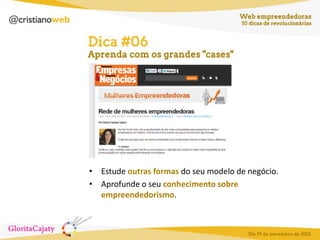 • Estude outras formas do seu modelo de negócio.
• Aprofunde o seu conhecimento sobre
empreendedorismo.

 