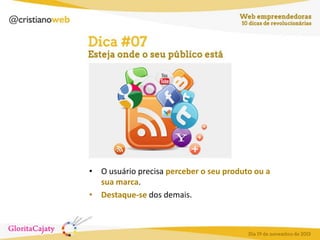 • O usuário precisa perceber o seu produto ou a
sua marca.
• Destaque-se dos demais.

 