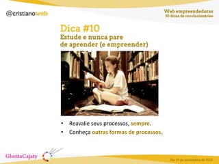 • Reavalie seus processos, sempre.
• Conheça outras formas de processos.

 