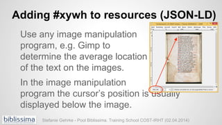 Adding #xywh to resources (JSON-LD)
Use any image manipulation
program, e.g. Gimp to
determine the average location
of the...
