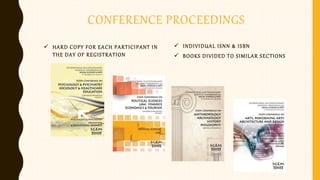 CONFERENCE PROCEEDINGS
 INDIVIDUAL ISNN & ISBN
 BOOKS DIVIDED TO SIMILAR SECTIONS
 HARD COPY FOR EACH PARTICIPANT IN
THE DAY OF REGISTRATION
 