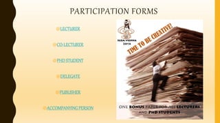 PARTICIPATION FORMS
@LECTURER
@CO-LECTURER
@PHDSTUDENT
@DELEGATE
@PUBLISHER
@ACCOMPANYINGPERSON
 