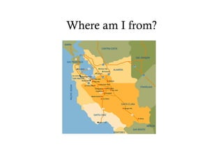 Where am I from?
 