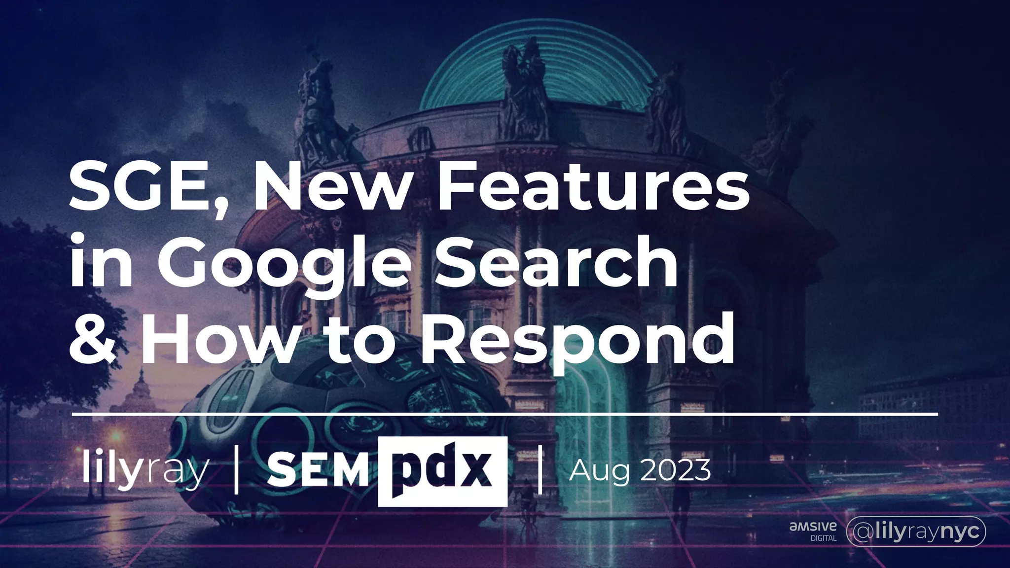 SGE, New Features
in Google Search
& How to Respond
Aug 2023
| |
 