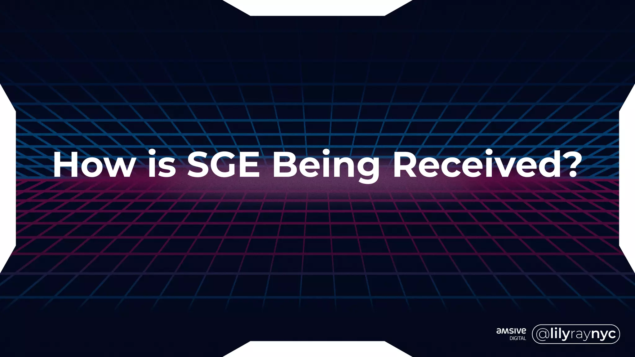 How is SGE Being Received?
 