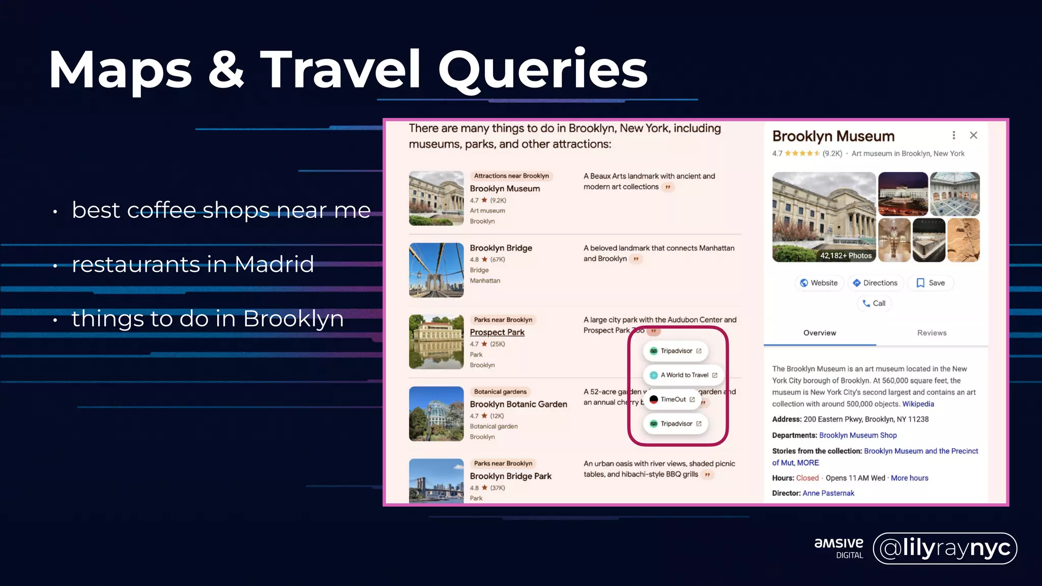 • best coffee shops near me
• restaurants in Madrid
• things to do in Brooklyn
Maps & Travel Queries
 