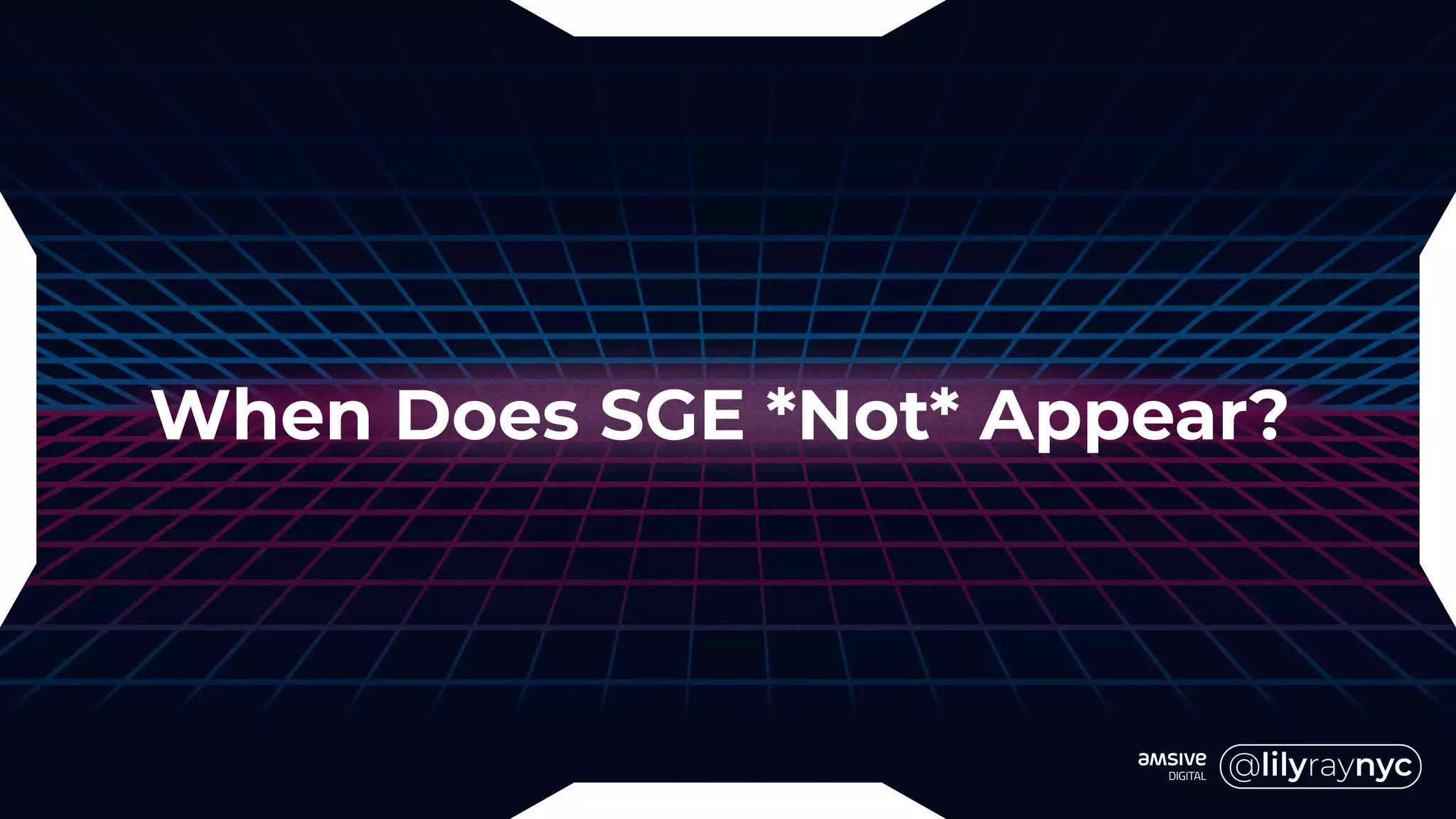 When Does SGE *Not* Appear?
 