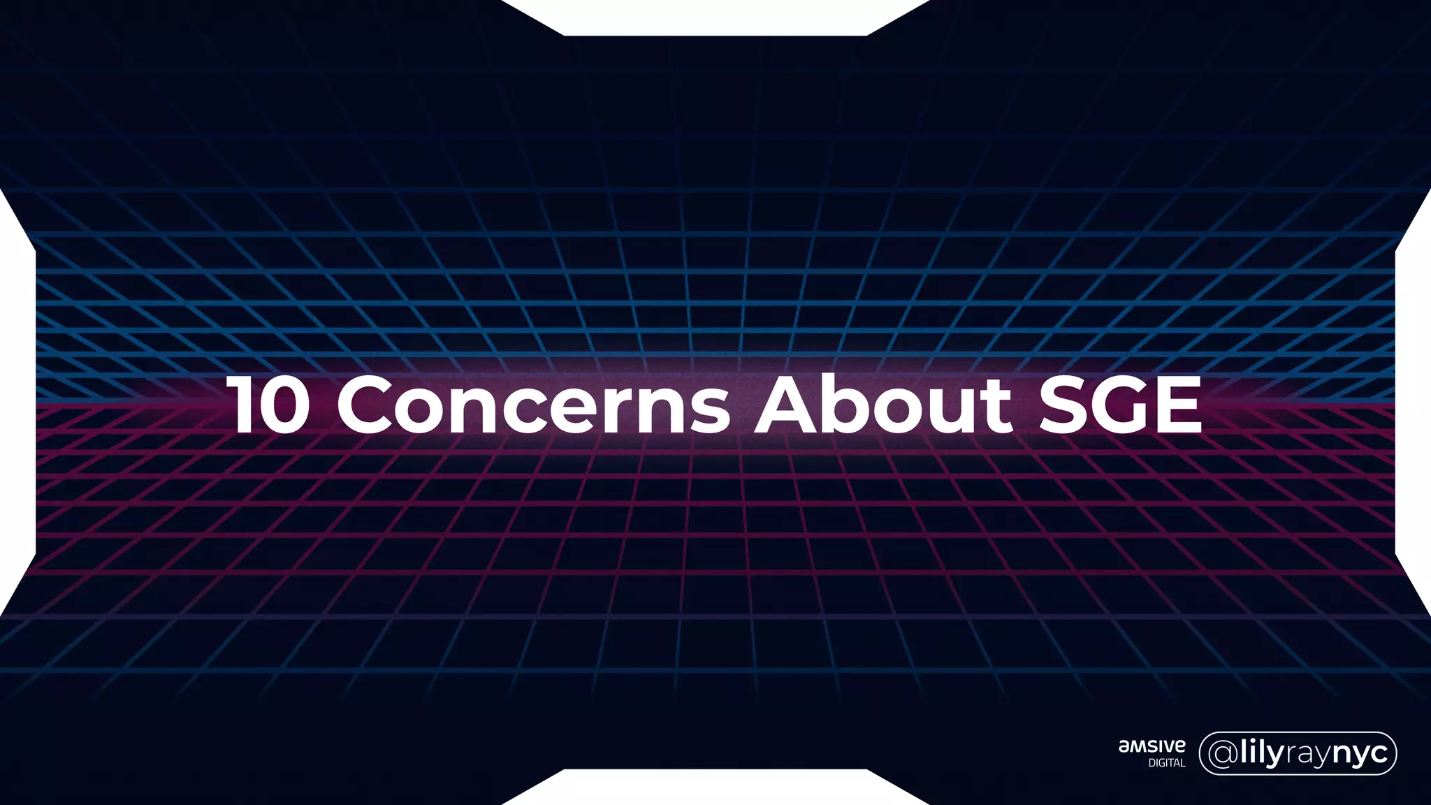 10 Concerns About SGE
 