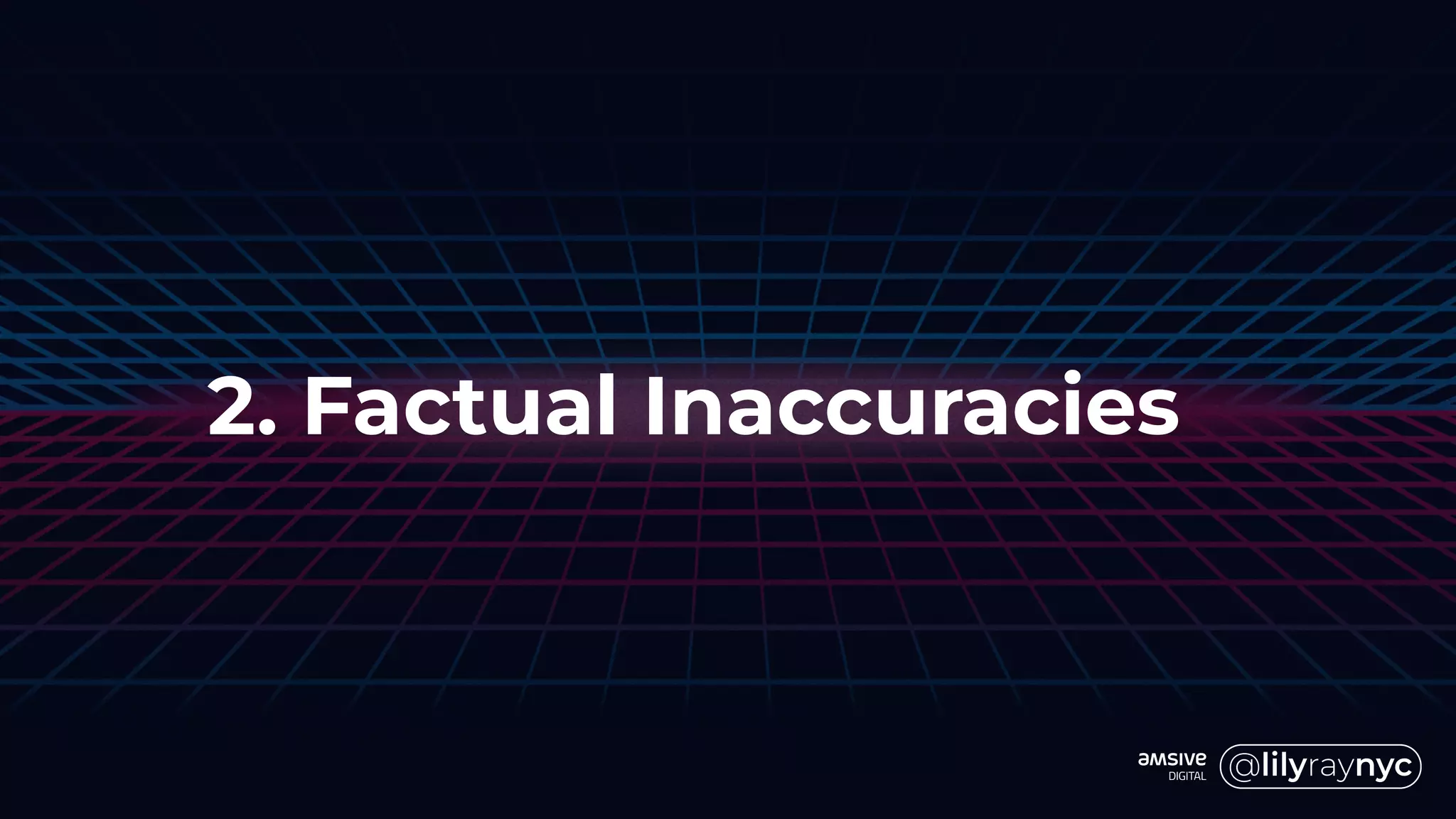2. Factual Inaccuracies
 