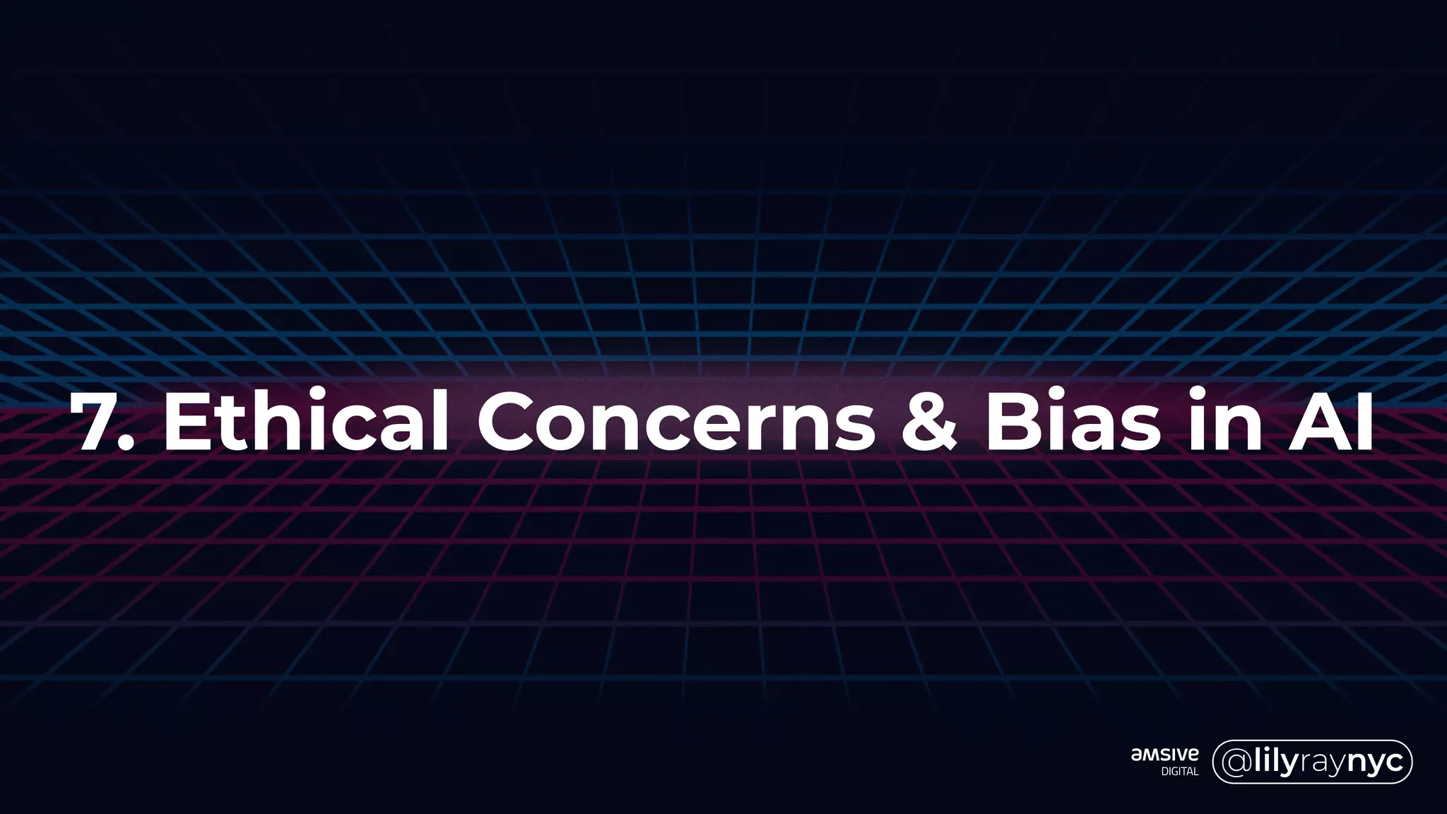 7. Ethical Concerns & Bias in AI
 