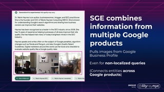 Pulls images from Google
Business Profile
Even for non-localized queries
(Connects entities across
Google products)
SGE combines
information from
multiple Google
products
 