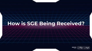 How is SGE Being Received?
 