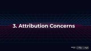 3. Attribution Concerns
 
