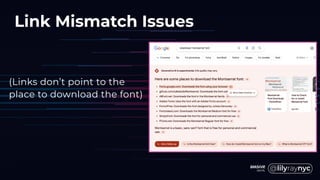 Link Mismatch Issues
(Links don’t point to the
place to download the font)
 