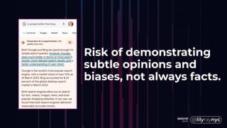 Risk of demonstrating
subtle opinions and
biases, not always facts.
 