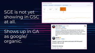 SGE is not yet
showing in GSC
at all.
Shows up in GA
as google/
organic.
 