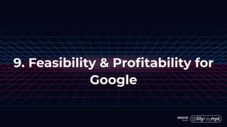 9. Feasibility & Profitability for
Google
 