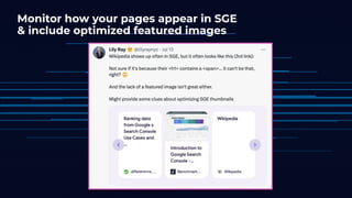 Monitor how your pages appear in SGE
& include optimized featured images
 