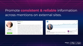 Promote consistent & reliable information
across mentions on external sites.
 