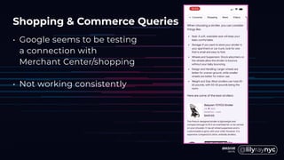 Shopping & Commerce Queries
• Google seems to be testing
a connection with
Merchant Center/shopping
• Not working consistently
 