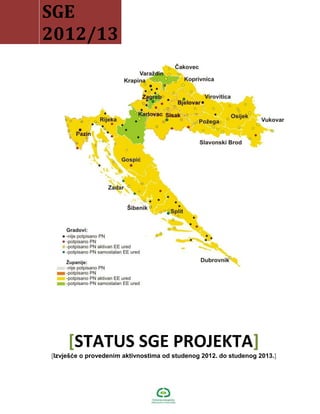 SGE
2012/13
[STATUS SGE PROJEKTA]
[Izvješće o provedenim aktivnostima od studenog 2012. do studenog 2013.]
 
