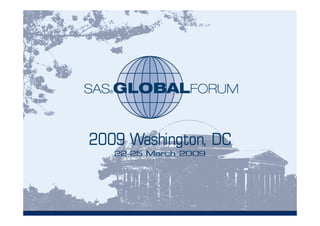 Copyright © 2008, SAS Institute Inc. All rights reserved. SAS and all other SAS Institute Inc. product or service names are registered trademarks or trademarks of SAS Institute Inc. in the USA and other countries. ® indicates USA registration.
 