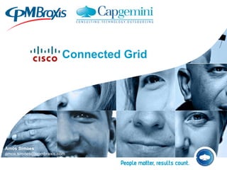 Connected Grid




Amos Simoes
amos.simoes@cpmbraxis.com
 