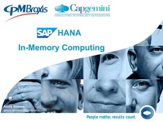 HANA
        In-Memory Computing




Amos Simoes
amos.simoes@cpmbraxis.com
 