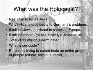What was the Holocaust?  <ul><li>Nazi plan to kill all Jews. </li></ul><ul><li>Why? Hitler’s provided a to Germany’s probl...