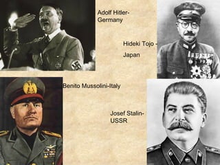 Adolf Hitler-Germany Hideki Tojo - Japan Benito Mussolini-Italy Josef Stalin-USSR 