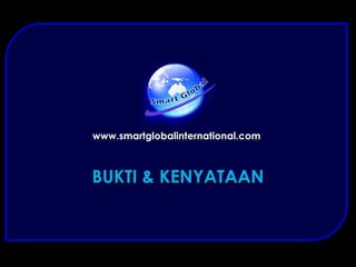 BUKTI & KENYATAAN www.smartglobalinternational.com 