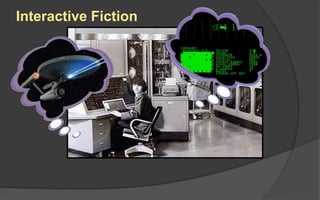 Interactive Fiction
 