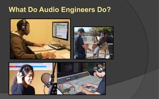 What Do Audio Engineers Do?
 