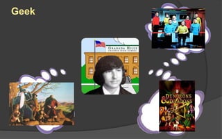Geek
 