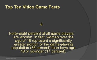 StjohnColon.com
3
Purchases of digital content accounted for
53 percent of game sales in 2013.
Top Ten Video Game Facts
 