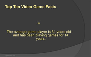 StjohnColon.com
1
Fifty-nine percent of Americans play video
games.
Top Ten Video Game Facts
 
