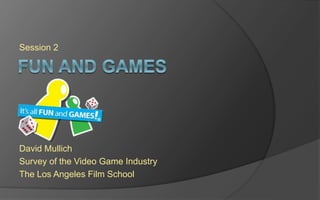 Level 2
David Mullich
Survey of the Videogame Industry
The Los Angeles Film School
 