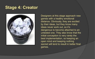 Design Specialties
 Lead Designer
 System Designer
 User Interface Designer
 Technical Designer
 Level Designer
 Content Designer
 Game Writer
 