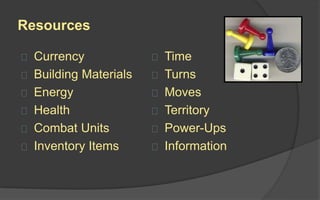 Types of Procedures
 Set Up or Starting Action: How to put the game
into play.
 Progression: Ongoing procedures after the starting
action.
 Special Actions: Available conditional to other
elements or game state.
 Resolution, or Resolving Actions: Bring gameplay
to a close.
 